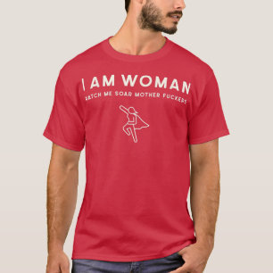 Im A Woman, Watch Me Soar 3031  T-Shirt