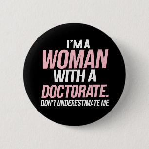 I'm A Woman With A Doctorate Funny PhD Graduation 6 Cm Round Badge