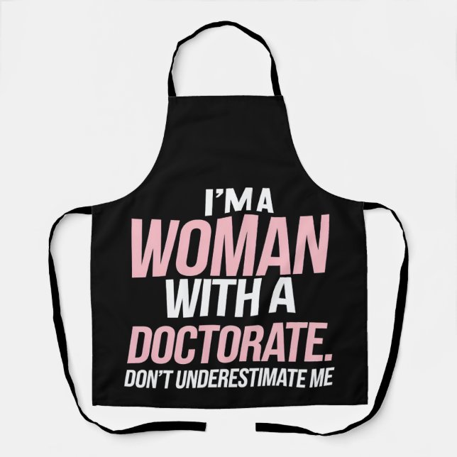 I'm A Woman With A Doctorate Funny PhD Graduation Apron (Front)