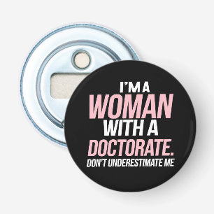 I'm A Woman With A Doctorate Funny PhD Graduation Bottle Opener