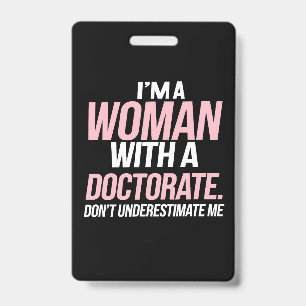 I'm A Woman With A Doctorate Funny PhD Graduation ID Badge