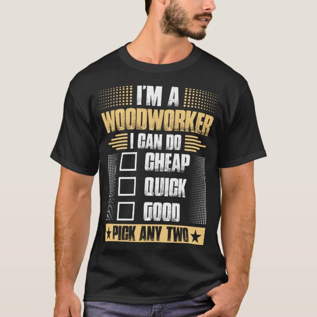 Im A Woodworker Tshirt (Front)