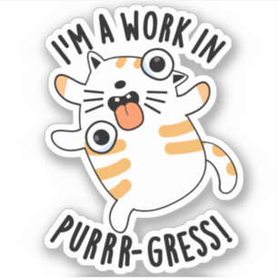 I'm A Work In Purrr-gress Funny Cat Pun 