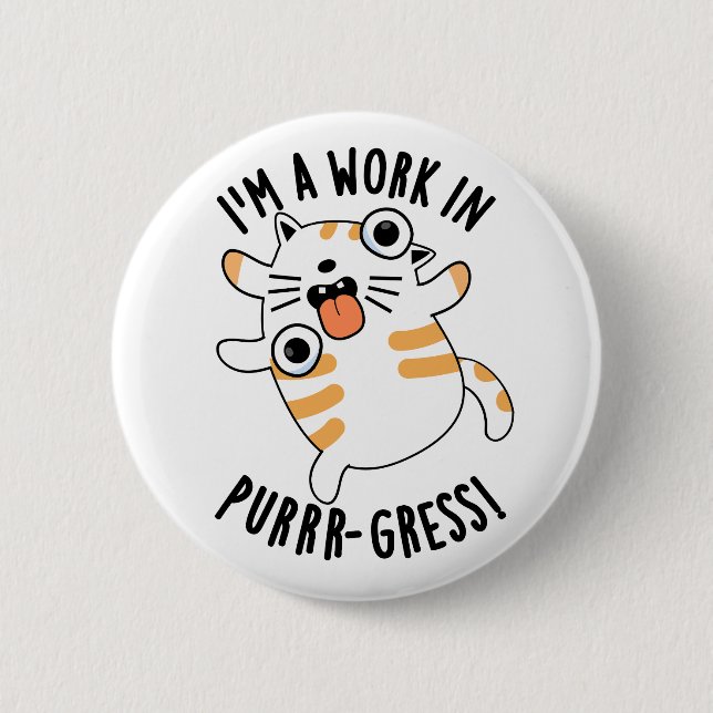 I'm A Work In Purrr-gress Funny Cat Pun  6 Cm Round Badge (Front)