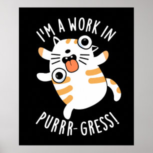 I'm A Work In Purrr-gress Funny Cat Pun Dark BG Poster