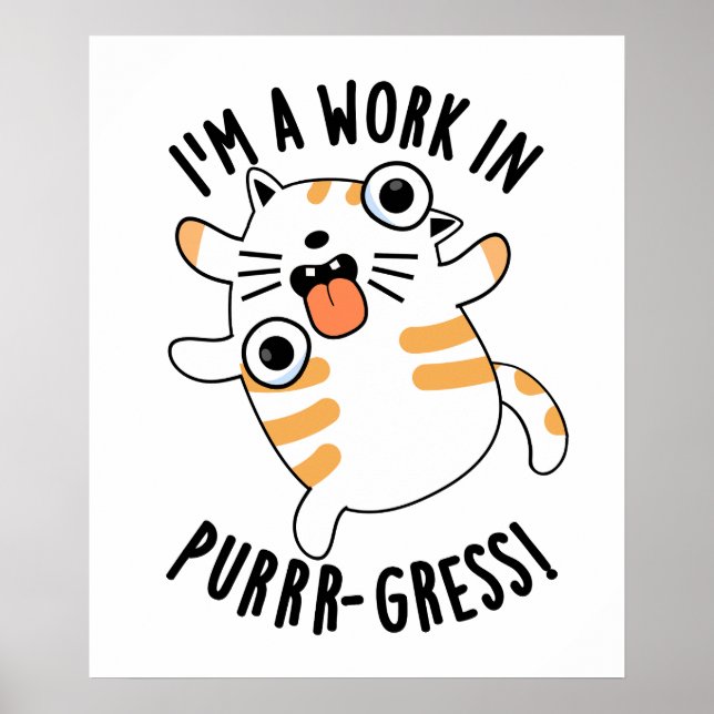 I'm A Work In Purrr-gress Funny Cat Pun  Poster (Front)