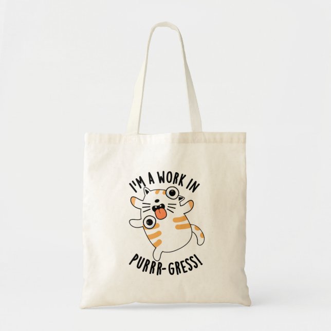 I'm A Work In Purrr-gress Funny Cat Pun  Tote Bag (Front)