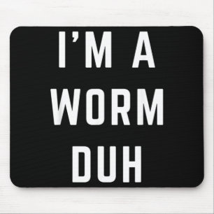 Im a Worm Duh Easy Halloween Costume Mouse Mat