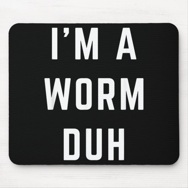 Im a Worm Duh Easy Halloween Costume Mouse Mat (Front)