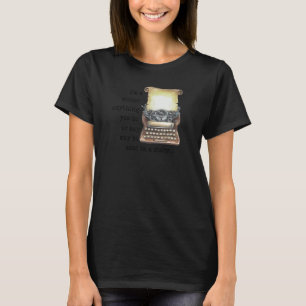 I'm A Writer Anything You Do Or Say May Be Used In T-Shirt