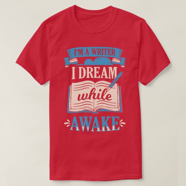 Im A Writer I Dream While Awake Book Author Gift  T-Shirt (Design Front)