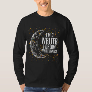 I'm A Writer I Dream While Awake Writer Author T-Shirt
