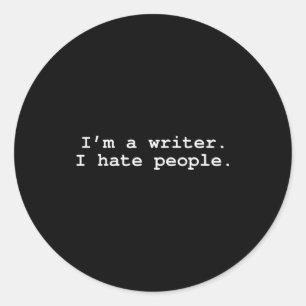 I'm A Writer I Hate People Funny Sarcastic Au Writ Classic Round Sticker