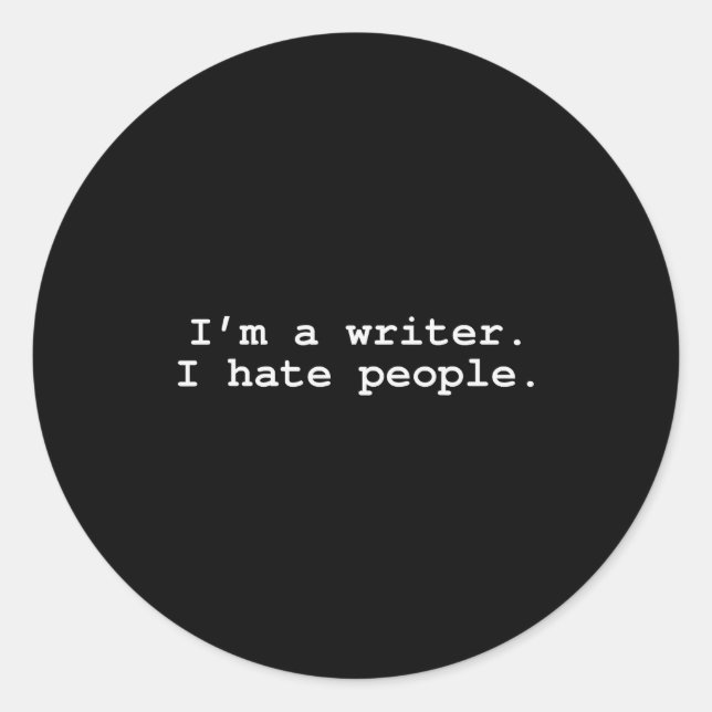 I'm A Writer I Hate People Funny Sarcastic Au Writ Classic Round Sticker (Front)