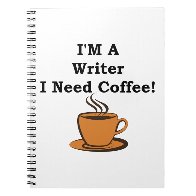 I'M A Writer, I Need Coffee! Notebook (Front)