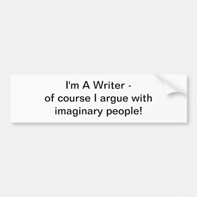 I'm A Writer - of course I argue bumper sticker (Front)