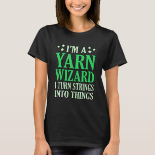 I'm A Yarn Wizard Crochet Knitting Crocheter Craft T-Shirt