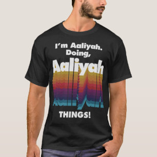 I'm Aaliyah Doing Aaliyah Things Funny Birthday Na T-Shirt