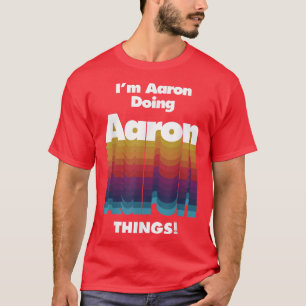 I'm Aaron Doing Aaron Things Funny Birthday Name T T-Shirt