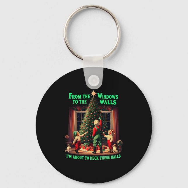 I'm About To Deck These Halls From The Windows To  Key Ring (Front)