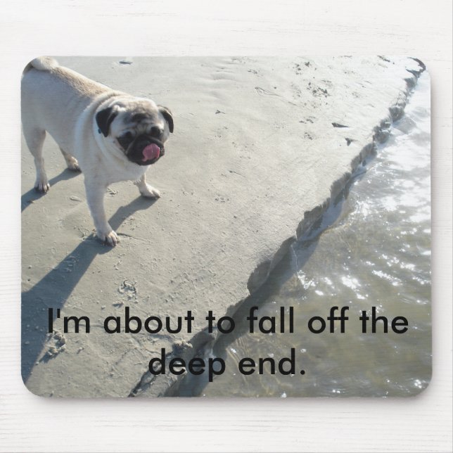 I'm about to fall off the deep end mousepad (Front)