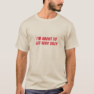 I'm About to Get Very Silly Joke, Funny Meme Gift T-Shirt