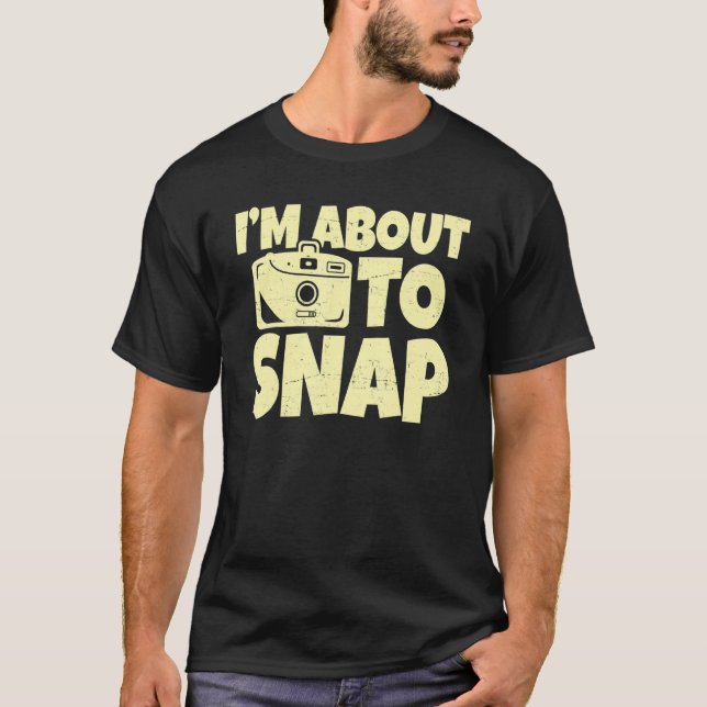 I'm About To Snap Aperture Lens Photos Photography T-Shirt (Front)