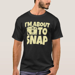 I'm About To Snap Aperture Lens Photos Photography T-Shirt