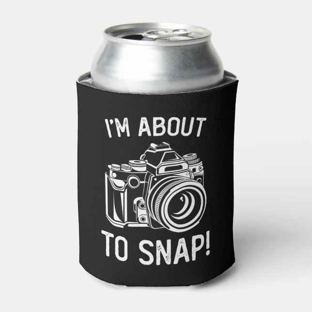 I'm About To Snap Funny Photography Can Cooler (Can Front)