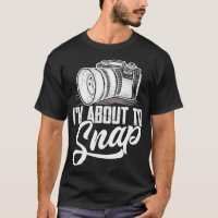 I'm About To Snap Photography Photographer Camera