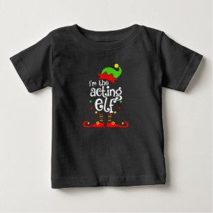 I'm Acting Elf Xmas Family Friend Christmas Baby T-Shirt