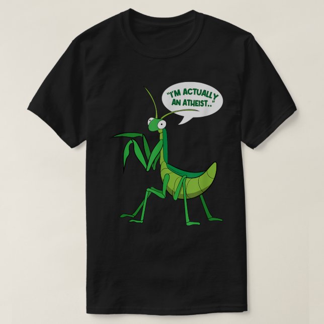 I'm Actually An Atheist Bug Funny Praying Mantis  T-Shirt (Design Front)