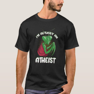 I'm Actually An Atheist Monk Praying Mantis Garden T-Shirt