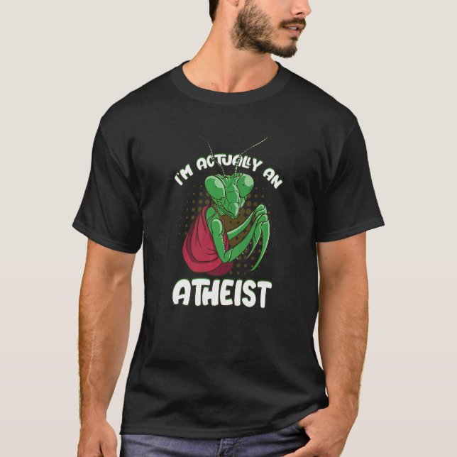 I'm Actually An Atheist Monk Praying Mantis Garden T-Shirt (Front)