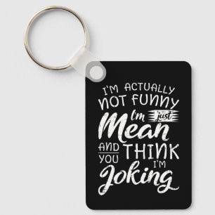 Im Actually Not Funny Im Just Mean Sarcastic Gift Key Ring
