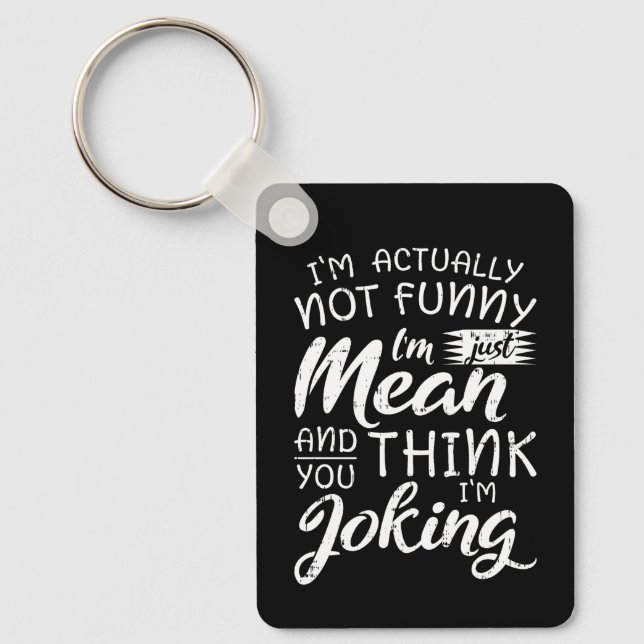 Im Actually Not Funny Im Just Mean Sarcastic Gift Key Ring (Front)
