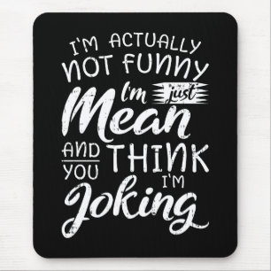 Im Actually Not Funny Im Just Mean Sarcastic Gift Mouse Mat