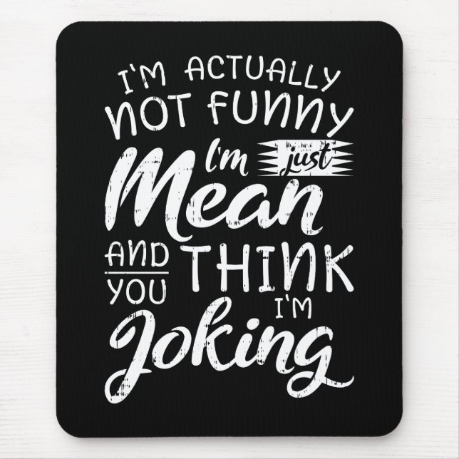 Im Actually Not Funny Im Just Mean Sarcastic Gift Mouse Mat (Front)