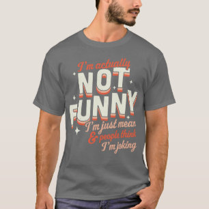 Im Actually Not Funny Im Just Mean Sarcastic Retro T-Shirt