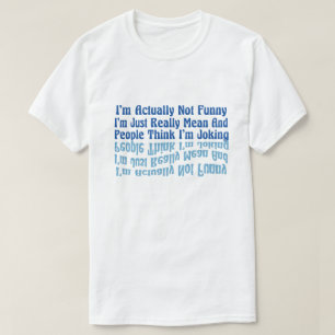 I'm Actually Not Funny I'm Just Really Mean And Pe T-Shirt