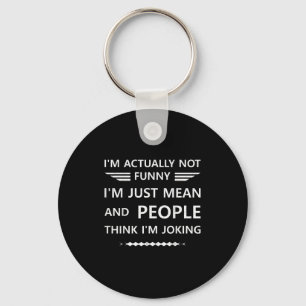 Im Actually Not Funny Mean And People Think Im Jok Key Ring
