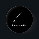 I'm Acute Kid 6 Cm Round Badge<br><div class="desc">Show off how cute AND smart your kid is with this design.</div>