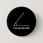 I'm Acute Kid 6 Cm Round Badge<br><div class="desc">Show off how cute AND smart your kid is with this design.</div>