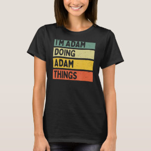 I'm Adam Doing Adam Things Funny Personalised Quot T-Shirt