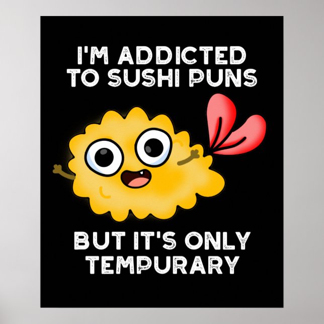 I'm Addicted To Sushi Puns But It's Only Tempurary Poster (Front)