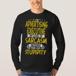 I'm Advertising Executive My Level of Sarcasm T-Shirt