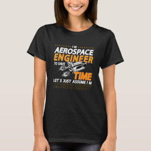 I'm Aerospace Engineer To Save Rocket Aerospace En T-Shirt