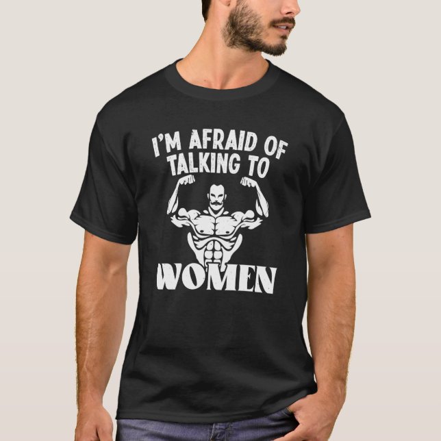 I'm Afraid of Talking to Women Satirical Workout A T-Shirt (Front)