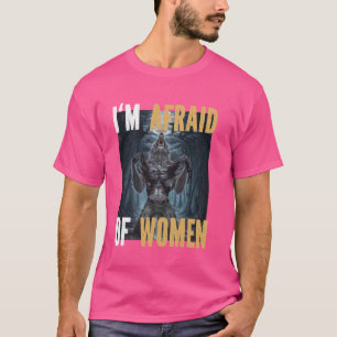 I'm Afraid Of Women Funny Alpha Werewolf Wolf Meme T-Shirt
