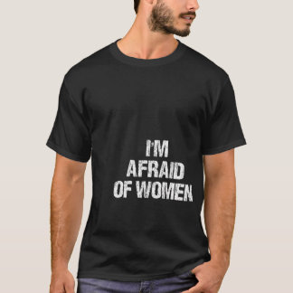 I'M Afraid Of Women Funny Apparel Vintage T-Shirt